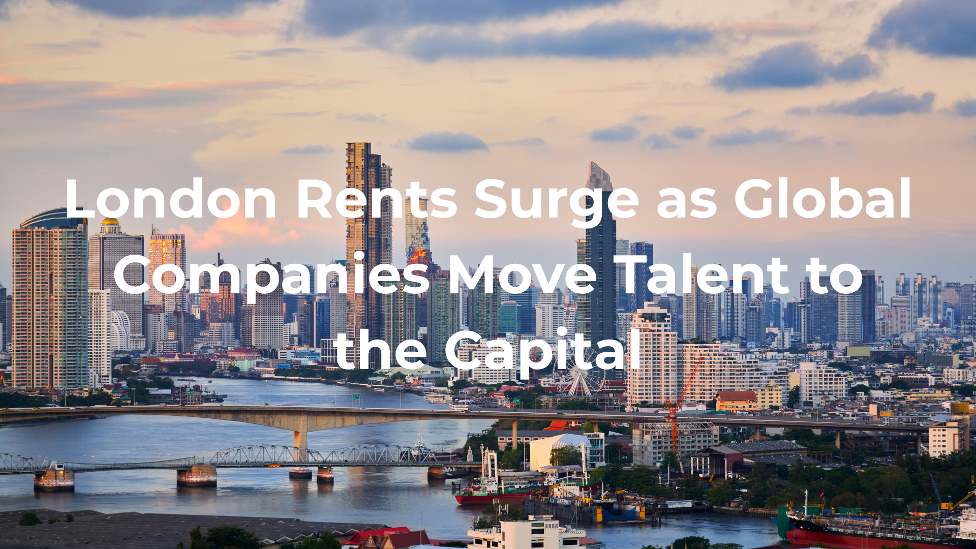 London Rents Rise as Global Firms Relocate Talent